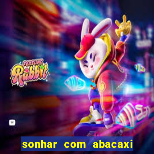 sonhar com abacaxi no jogo do bicho